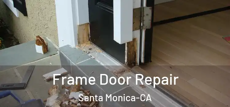  Frame Door Repair Santa Monica-CA