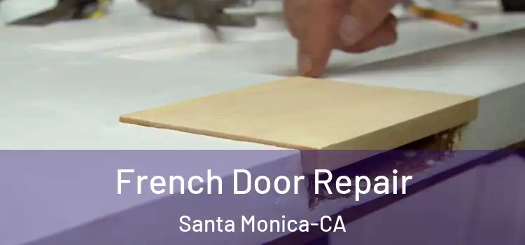  French Door Repair Santa Monica-CA