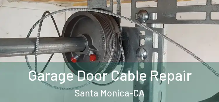  Garage Door Cable Repair Santa Monica-CA