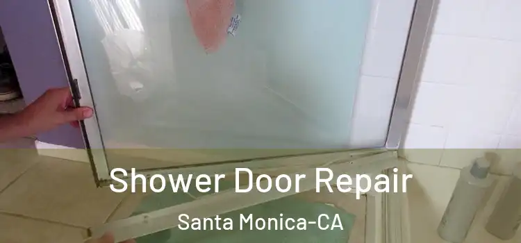  Shower Door Repair Santa Monica-CA