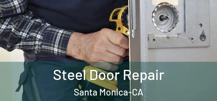  Steel Door Repair Santa Monica-CA